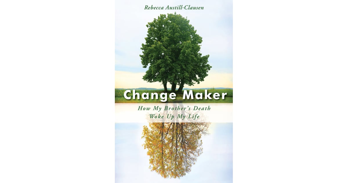 Change Maker By Rebecca Austill Clausen 10 Books To Keep You Centered After The Election Popsugar Smart Living Photo 7