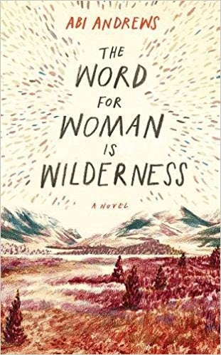 The Word For Woman Is Wilderness by Abi Andrews