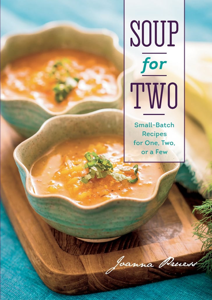 Soup For Two Best Cookbooks For Cooking For 2 POPSUGAR Food Photo 9
