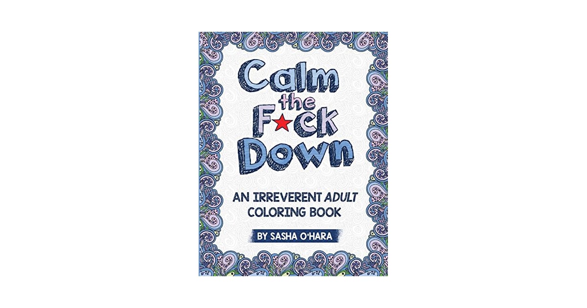 Calm The Fck Down An Irreverent Adult Coloring Book Raunchy Adult 6545