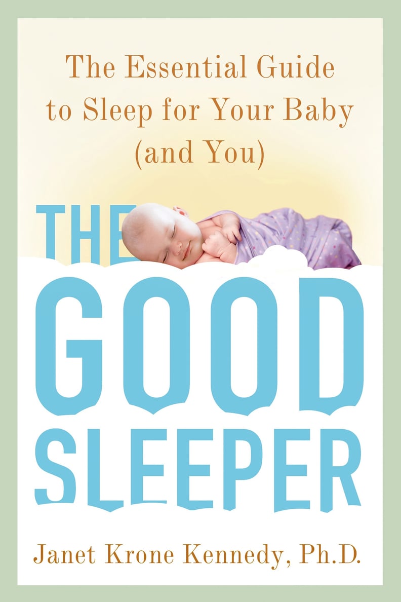 The Good Sleeper: The Essential Guide to Sleep For Your Baby — and You
