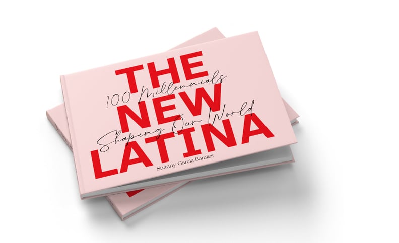 The New Latina: 100 Millennials Shaping Our World by Suanny Garcia
