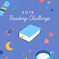 Book-Lovers, Take the 2019 POPSUGAR Reading Challenge and Have Your Best Year Yet!