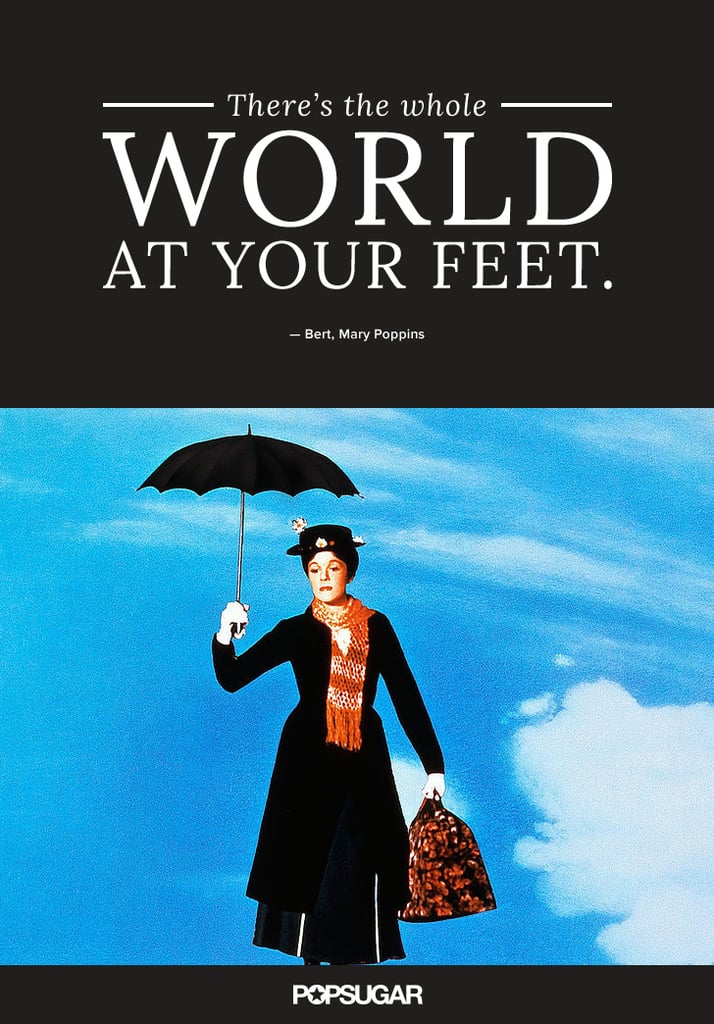 "There's the whole world at your feet." — Bert, Mary Poppins