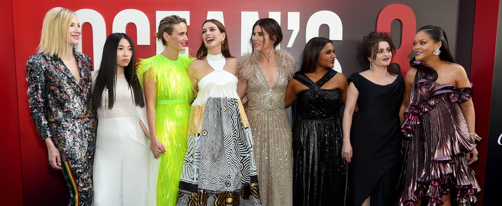 The Ocean's 8 Cast Cannot Stop Fangirling Over Rihanna, and Honestly, Can You Blame Them?