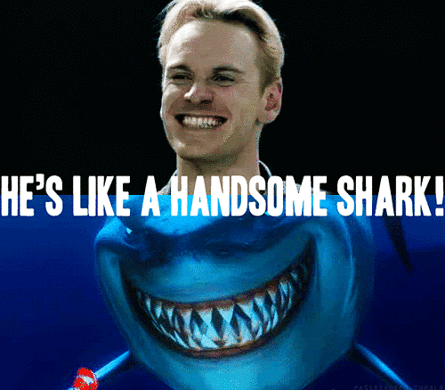 Even when people call you a handsome shark.