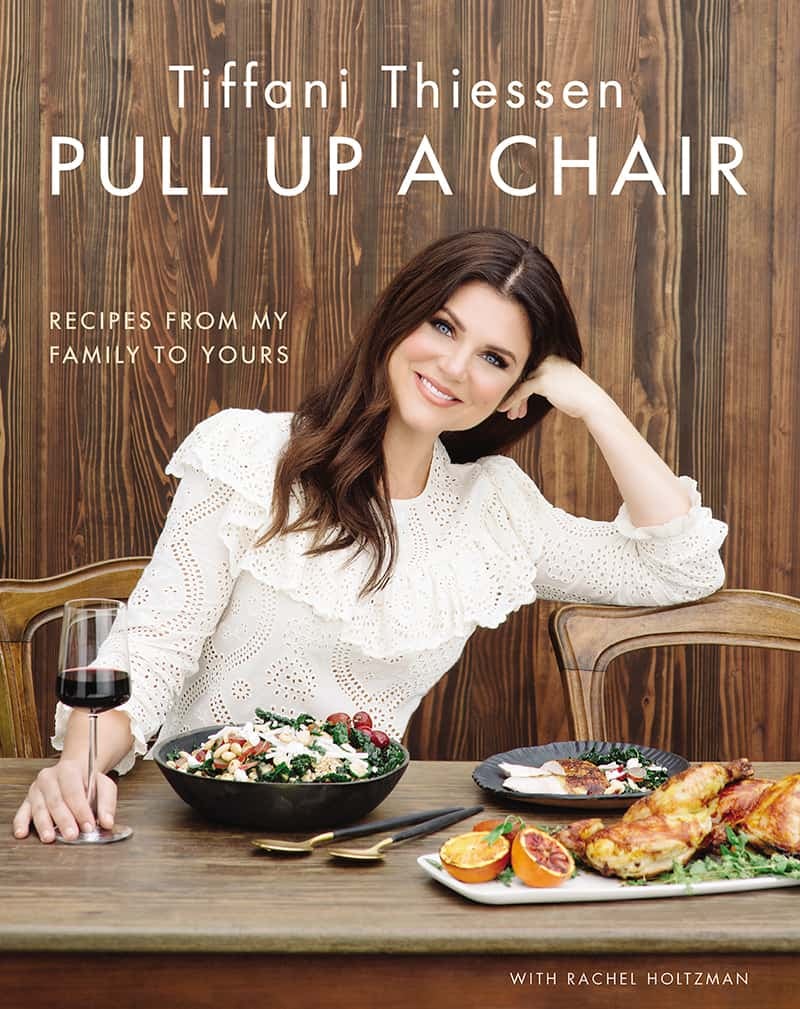 Pull Up a Chair: Recipes From My Family to Yours by Tiffani Thiessen