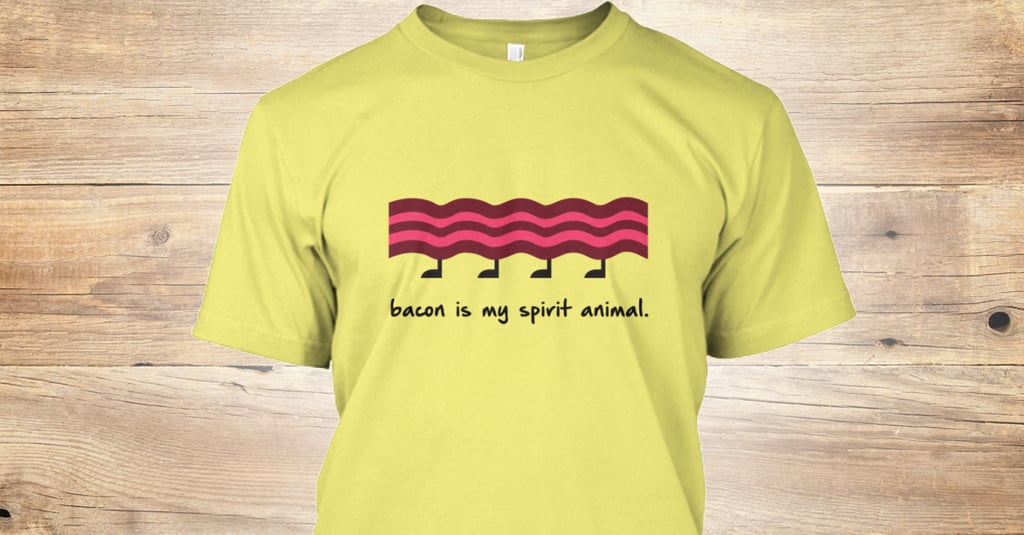 Bacon Is My Spirit Animal