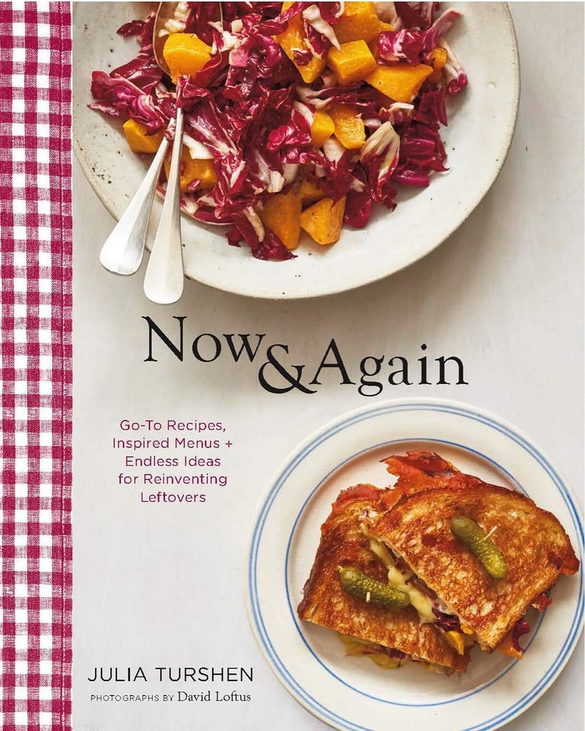 Now & Again: Inspired Menus, Go-to Recipes + Endless Ideas For Reinventing Leftovers