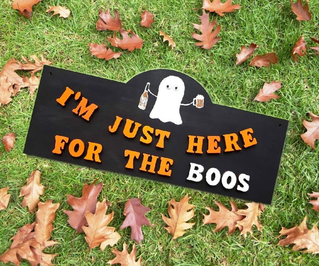 "I'm Just Here For the Boos" Halloween Sign