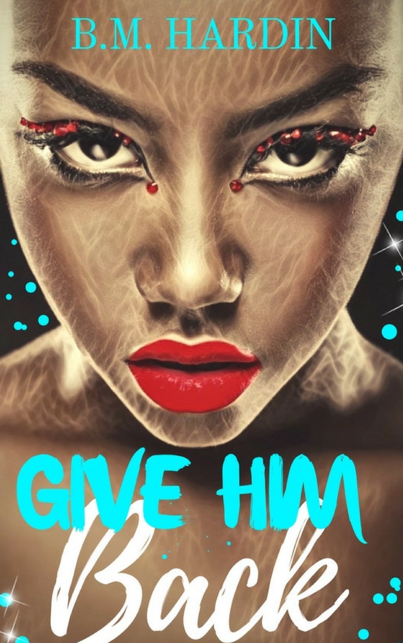 Give Him Back by B.M. Hardin