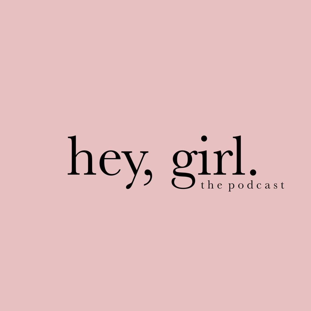 hey, girl the podcast