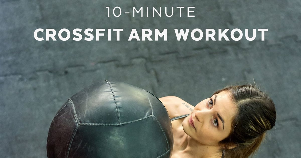 10 Minute Crossfit Arm Workout Popsugar Fitness Beauty