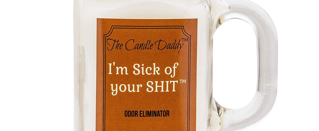 This "I'm Sick of Your Sh*t" Bathroom Candle Is Hilarious