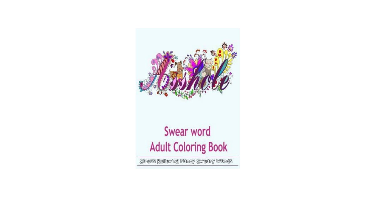 Swear Word Adult Coloring Book Hilarious Sweary Coloring Book For 11 Curse Word Coloring Books For When You Just