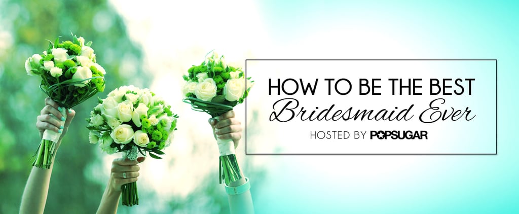 How to Be a Good Bridesmaid