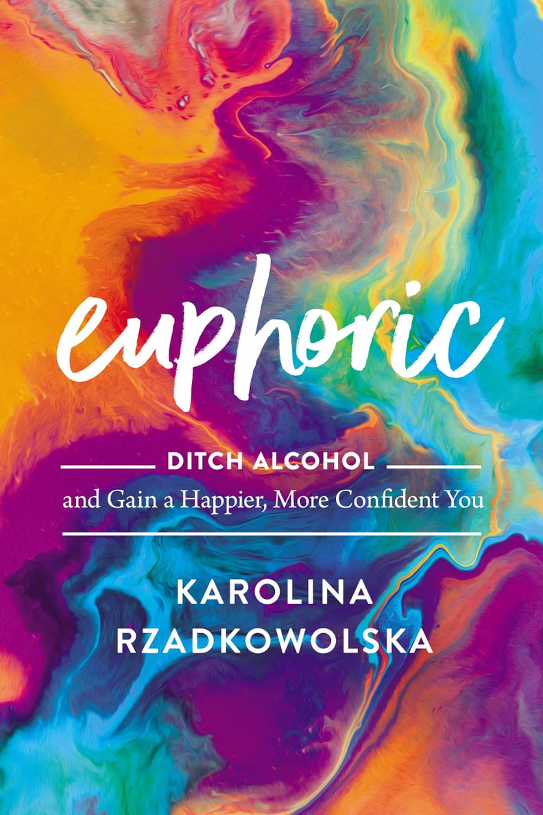 Euphoric: Ditch Alcohol and Gain a Happier, More Confident You by Karolina Rzadkowolska