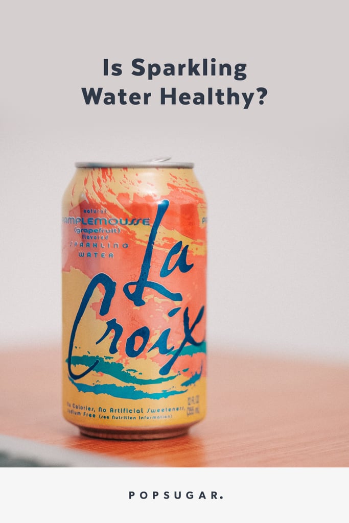 Is Sparkling Water Healthy? POPSUGAR Fitness