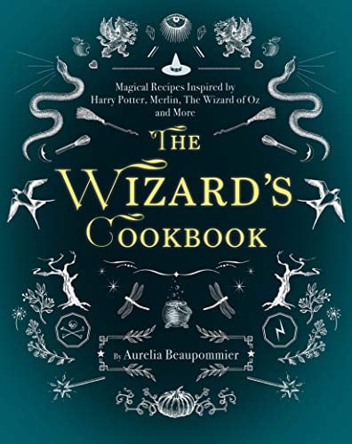For Ages 12 and Up: The Wizard's Cookbook: Magical Recipes Inspired by Harry Potter, Merlin, The Wizard of Oz, and More