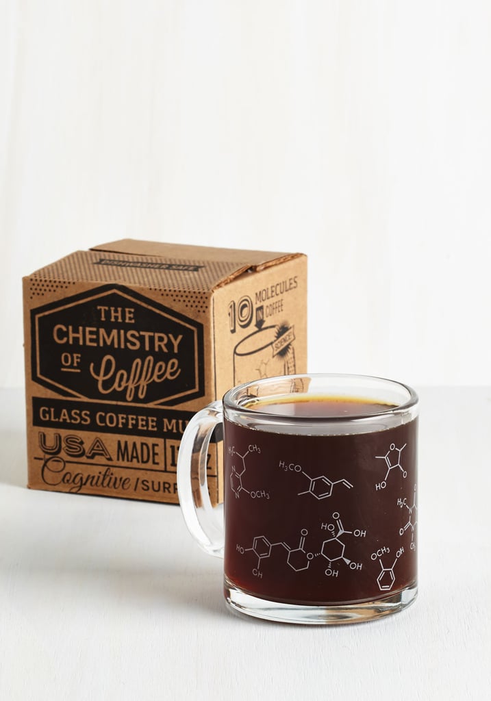 You don't have to be a chemist to appreciate this "Pour-ganic chemistry" coffee mug ($20).