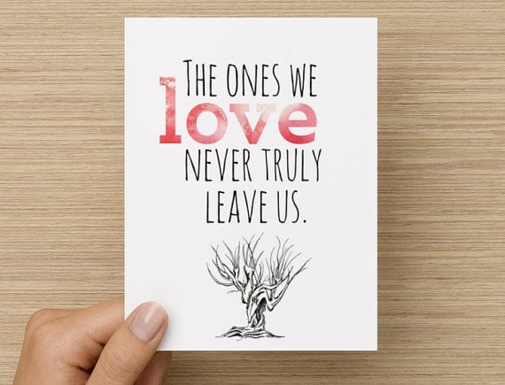 "The ones we love never truly leave us"