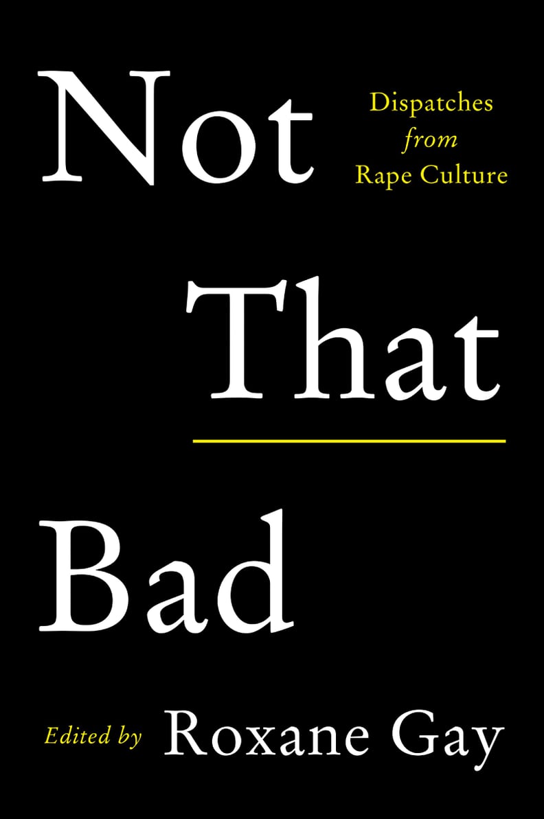 If You Love Memoirs: Not That Bad, Edited by Roxane Gay (Out May 1)