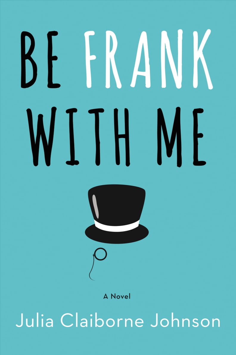 Be Frank With Me by Julia Claiborne Johnson, Out Feb. 2