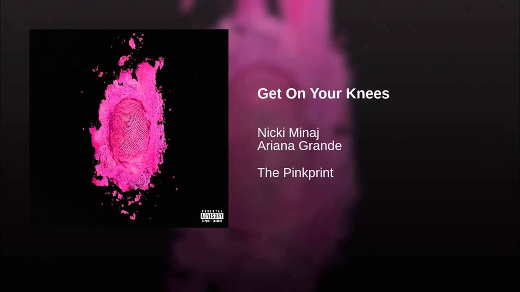 "Get on Your Knees" by Nicki Minaj ft. Ariana Grande