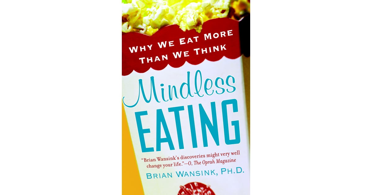 Mindless Eating Why We Eat More Than We Think 40 Life