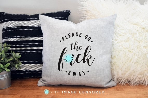 Please Go the F*ck Away Pillow
