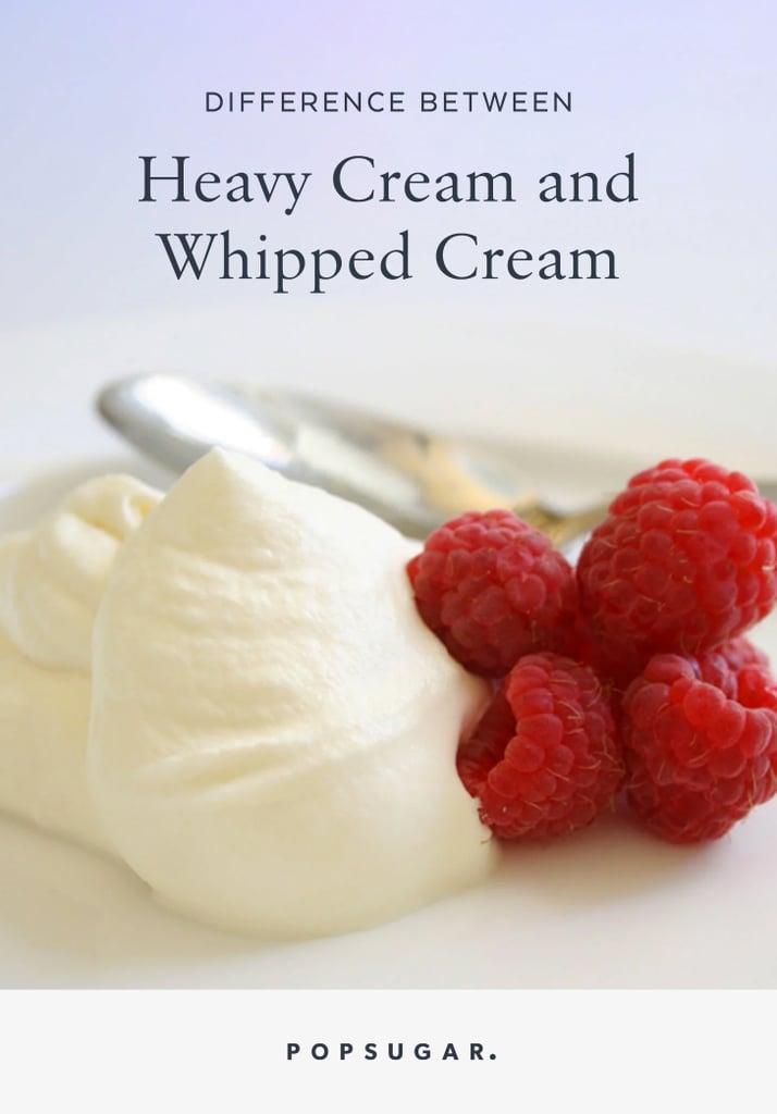 The Difference Between Heavy Cream and Whipping Cream POPSUGAR Food