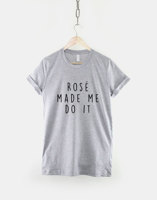 Rosé Made Me Do It T-Shirt ($19)