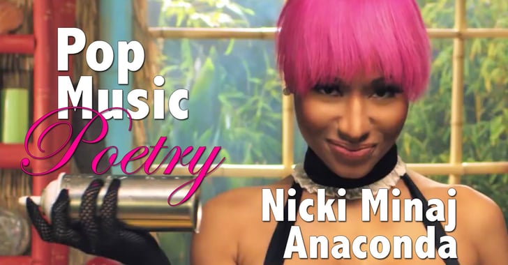 Pop Music Poetry With Nicki Minaj's "Anaconda" | Video | POPSUGAR Celebrity