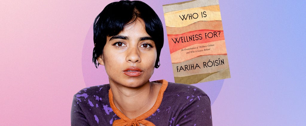 Self-Care Is Only the First Step to Wellness, Author Fariha Róisín Says in "Who Is Wellness For?"
