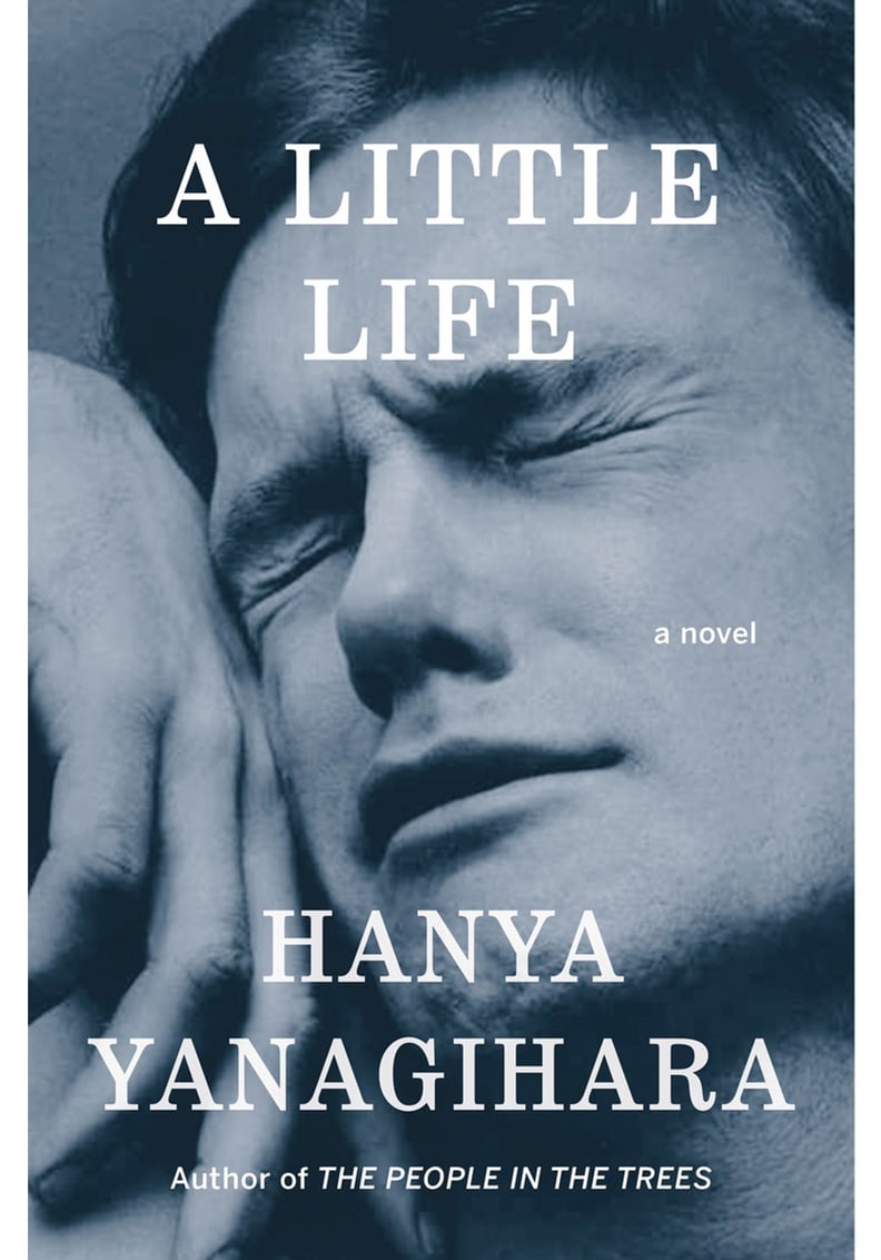 A Little Life by Hanya Yanagihara