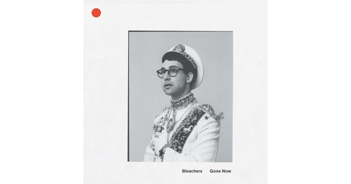 Gone Now by Bleachers Best Albums of 2017 POPSUGAR Entertainment