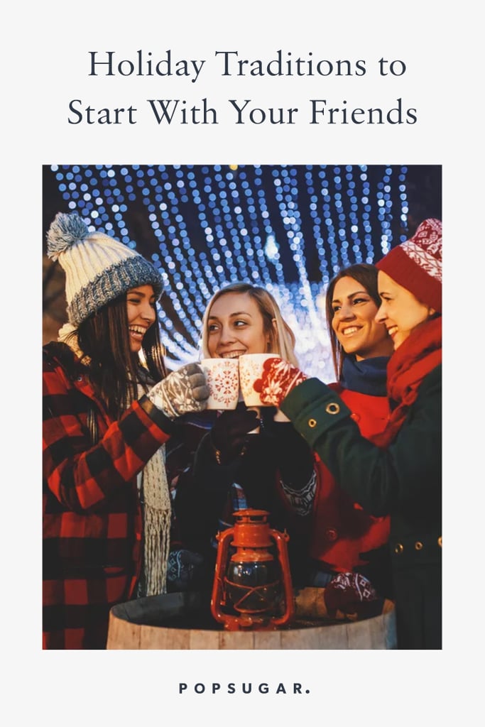 11 Holiday Traditions to Start With Your Friends This Year