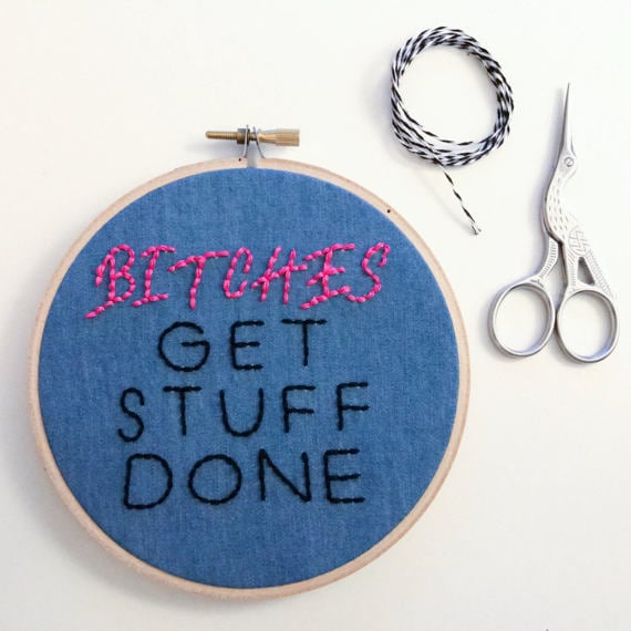 "B*tches Get Stuff Done" Embroidery Hoop Art