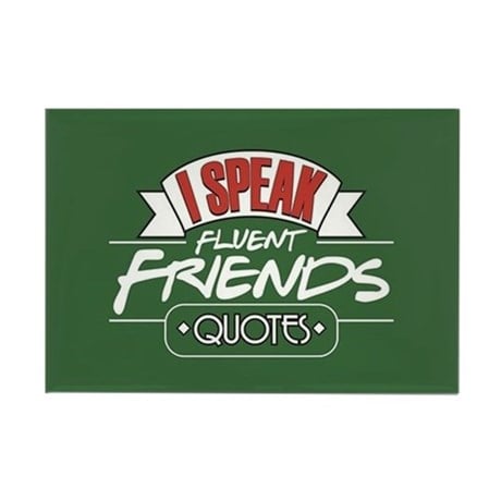 "I Speak Fluent Friends Quotes" Magnet