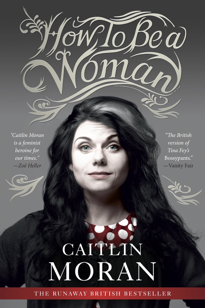 How to be a Woman by Caitlin Moran
