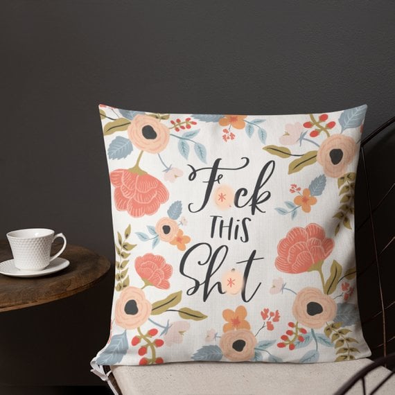 F*ck This Sh*t Pillow Curse Word Pillows on Etsy POPSUGAR Family