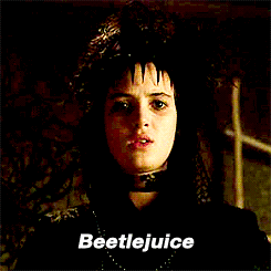 When Lydia Says Beetlejuice 3 Times and I Told Her to Stop This Madness Before She Reached the Third Time