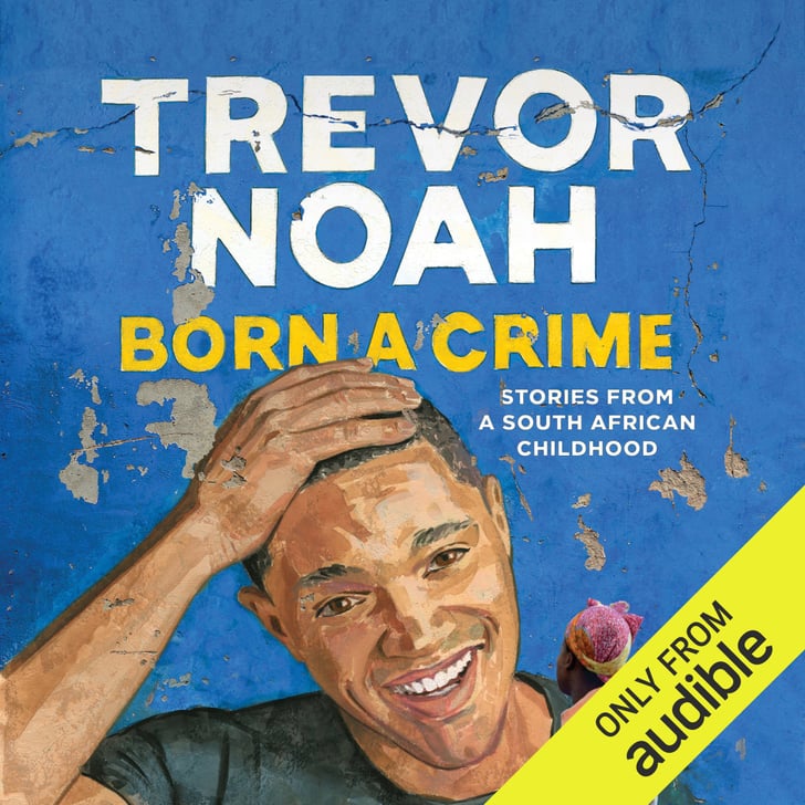 Born a Crime by Trevor Noah Best Audiobooks For Road Trips 2020