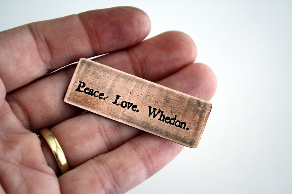 "Peace. Love. Whedon." Pin ($12)