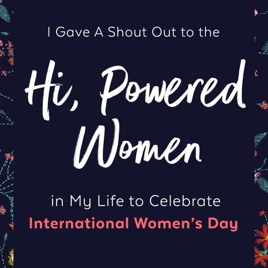 I Gave A Shout Out to the #hipowered Women in My Life