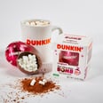 Dunkin' Is Dropping Some Major Holiday Bombs — Hot Chocolate Bombs, That Is