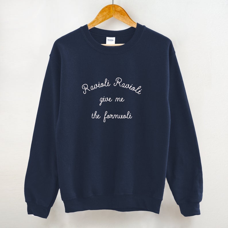 Ravioli Ravioli Give Me The Formuoli Crewneck Sweatshirt