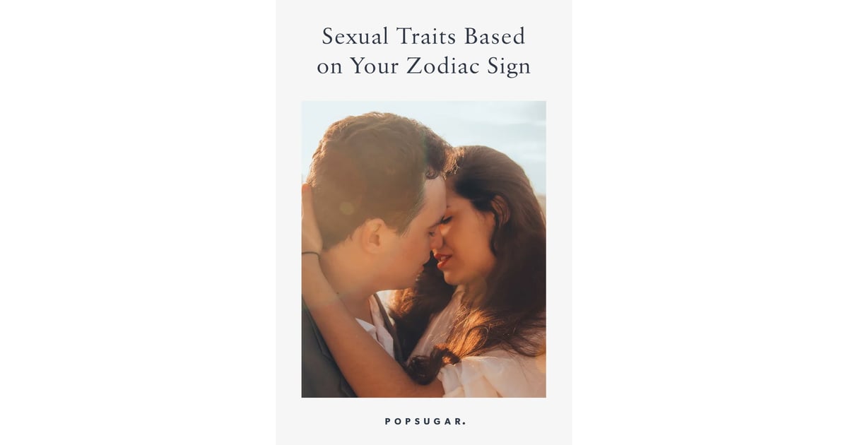 Sexual Traits Based On Your Zodiac Sign Popsugar Love And Sex Photo 14