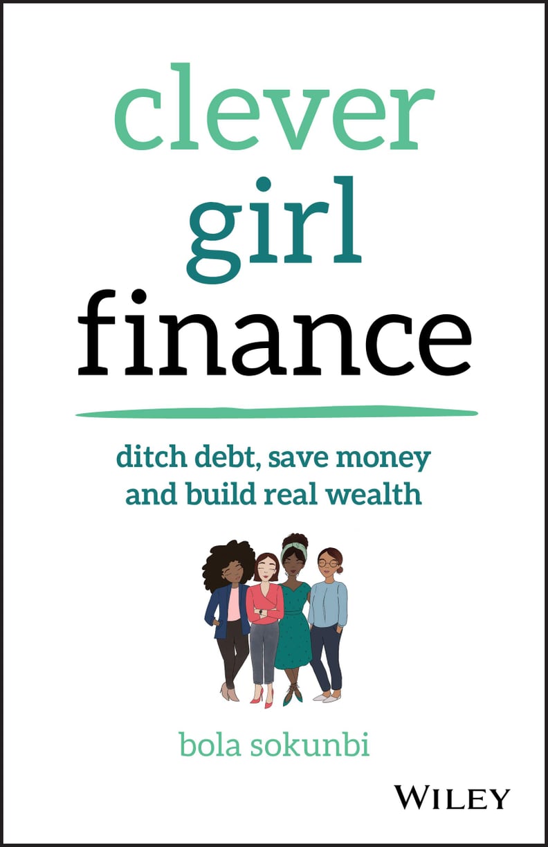 Clever Girl Finance: Ditch Debt, Save Money and Build Real Wealth by Bola Sokunbi