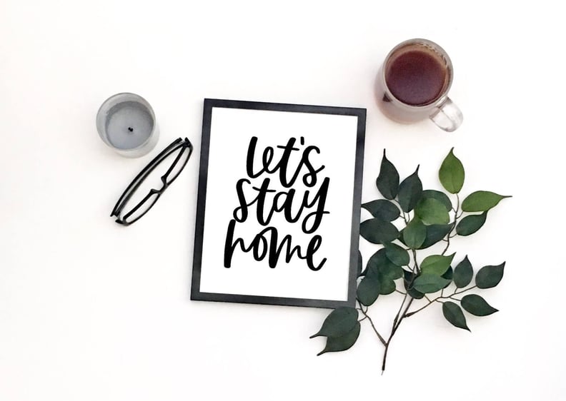 "Let's Stay Home" Print